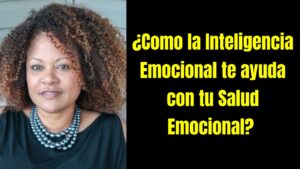 ¿Como la Inteligencia Emocional te ayuda con tu Salud Emocional?